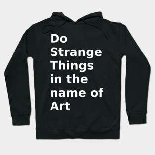 do strange things in the name of art Hoodie